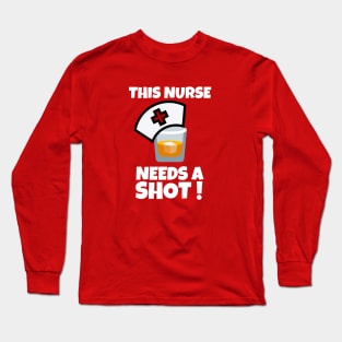 This Nurse Needs a Shot Long Sleeve T-Shirt